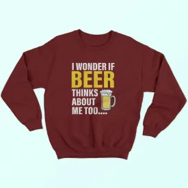 Beer Thinks About Me Sweatshirt