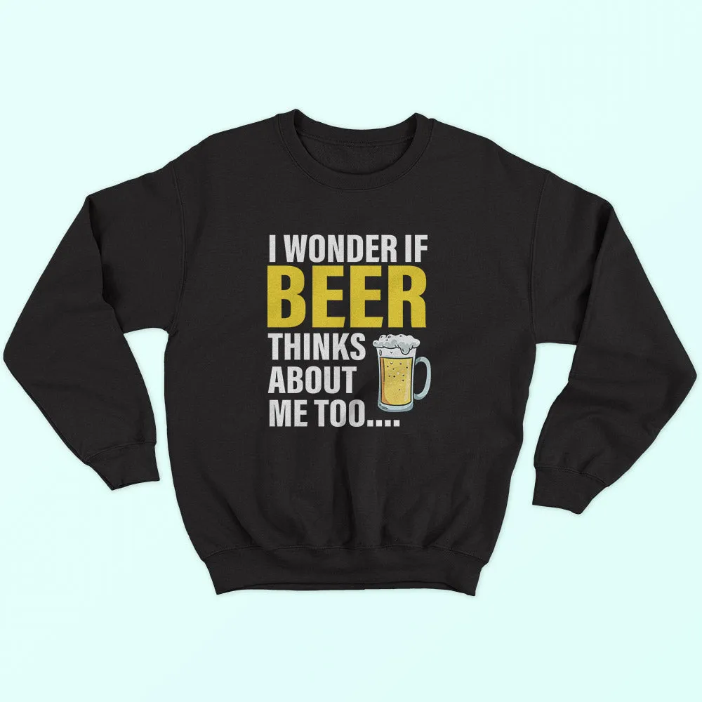 Beer Thinks About Me Sweatshirt