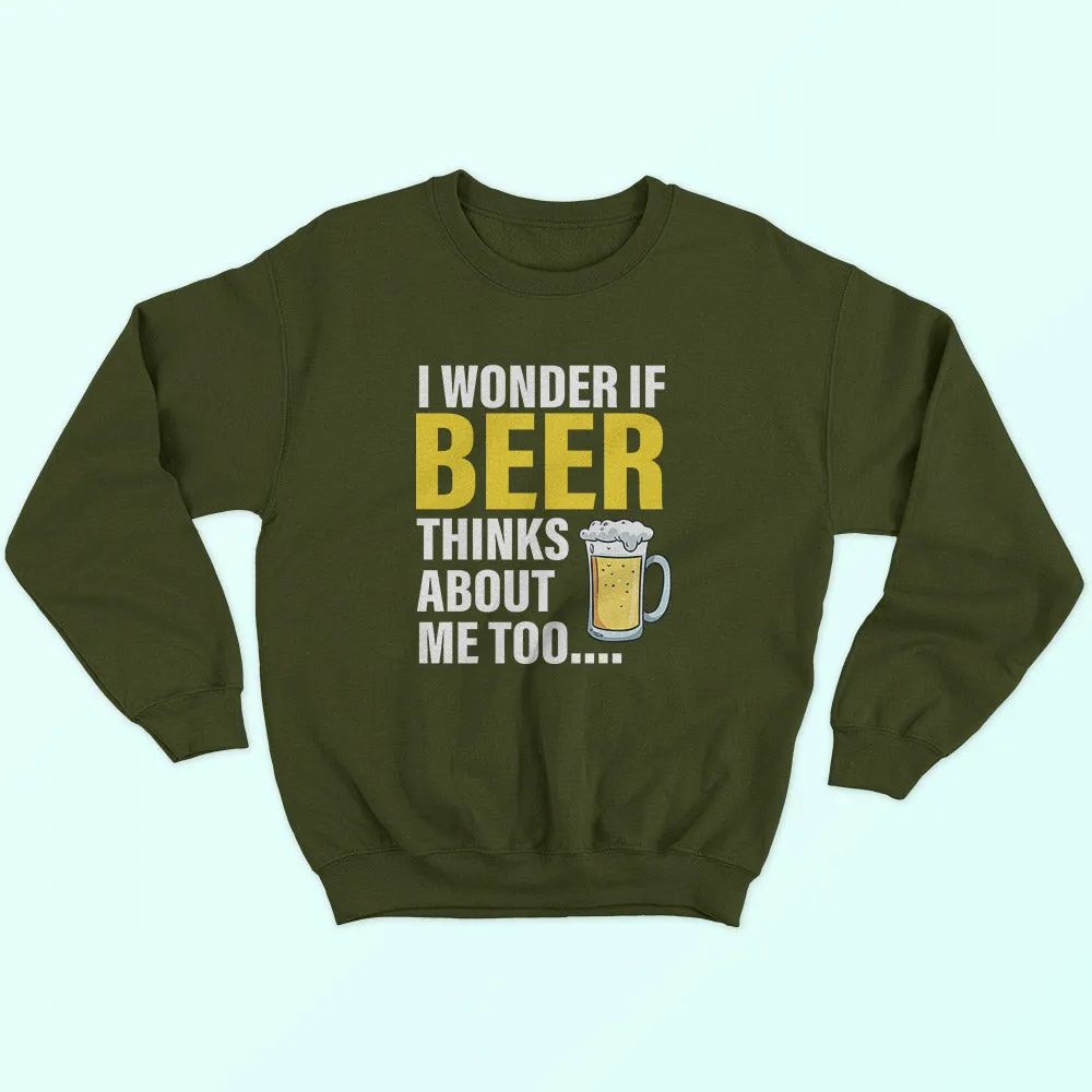 Beer Thinks About Me Sweatshirt