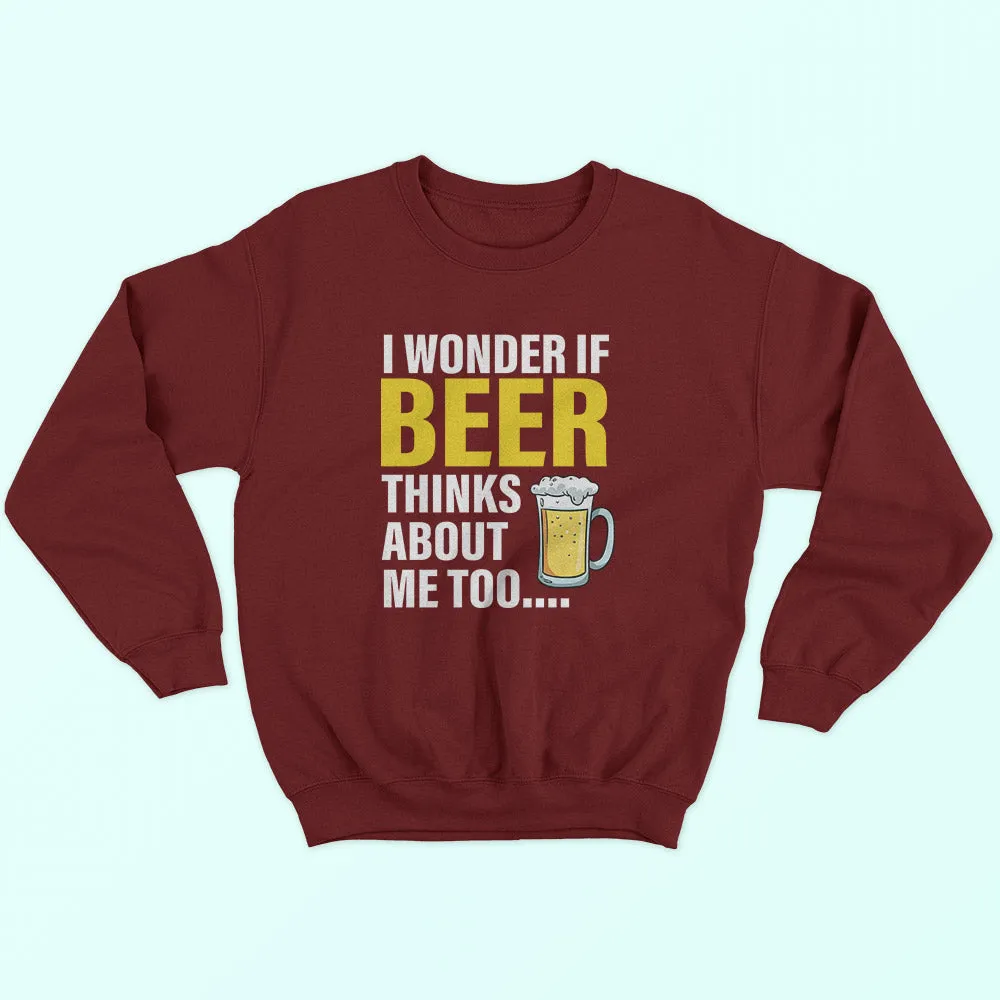 Beer Thinks About Me Sweatshirt