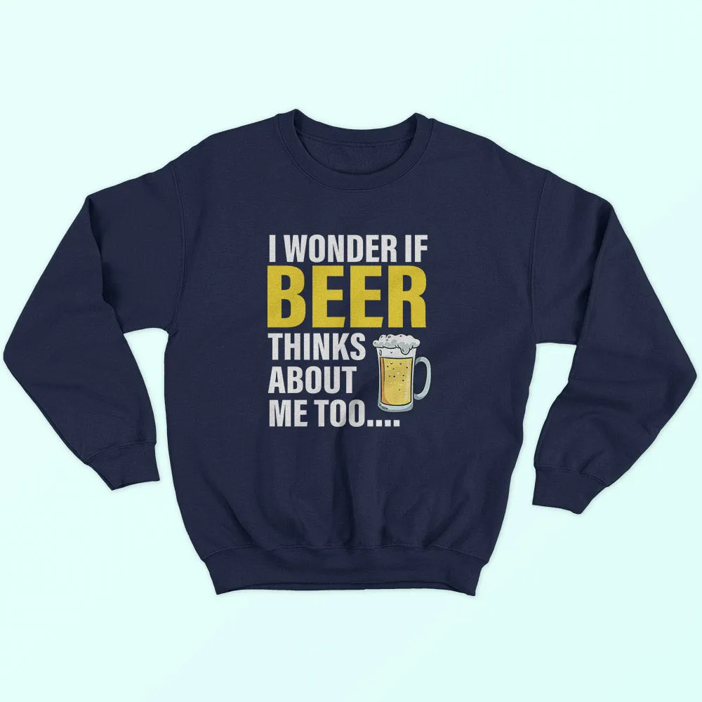 Beer Thinks About Me Sweatshirt