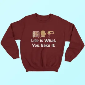 Life Is What You Bake It Sweatshirt
