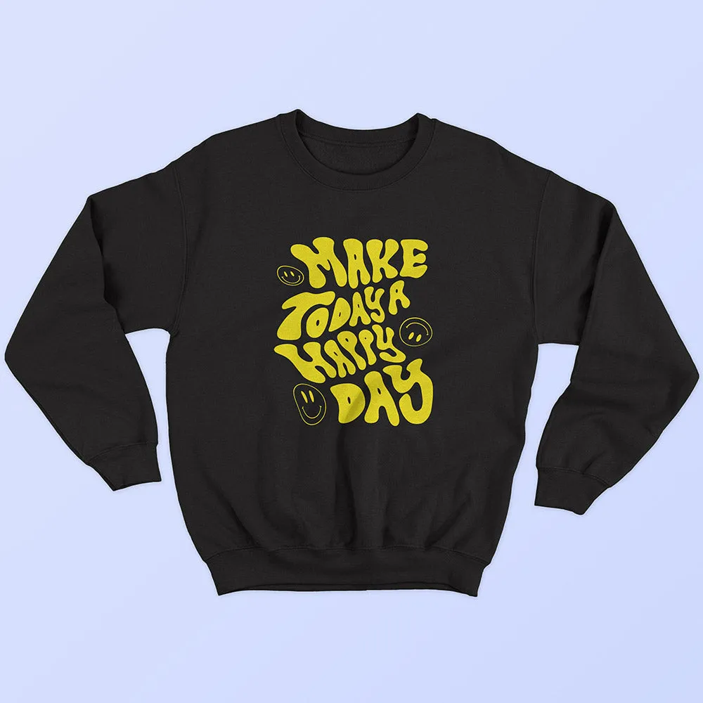 Make Today A Happy Day Sweatshirt